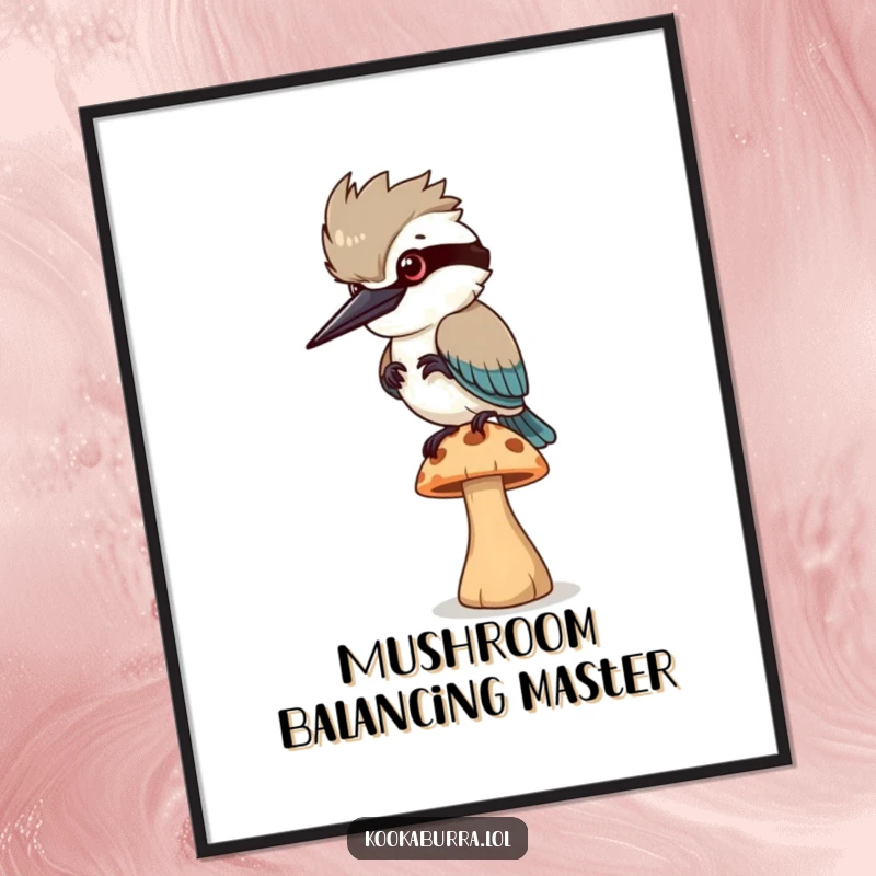 Funny Poster: A kookaburra bird is caught mid-wobble on a tiny mushroom, its funny struggle a delightful wall art piece.