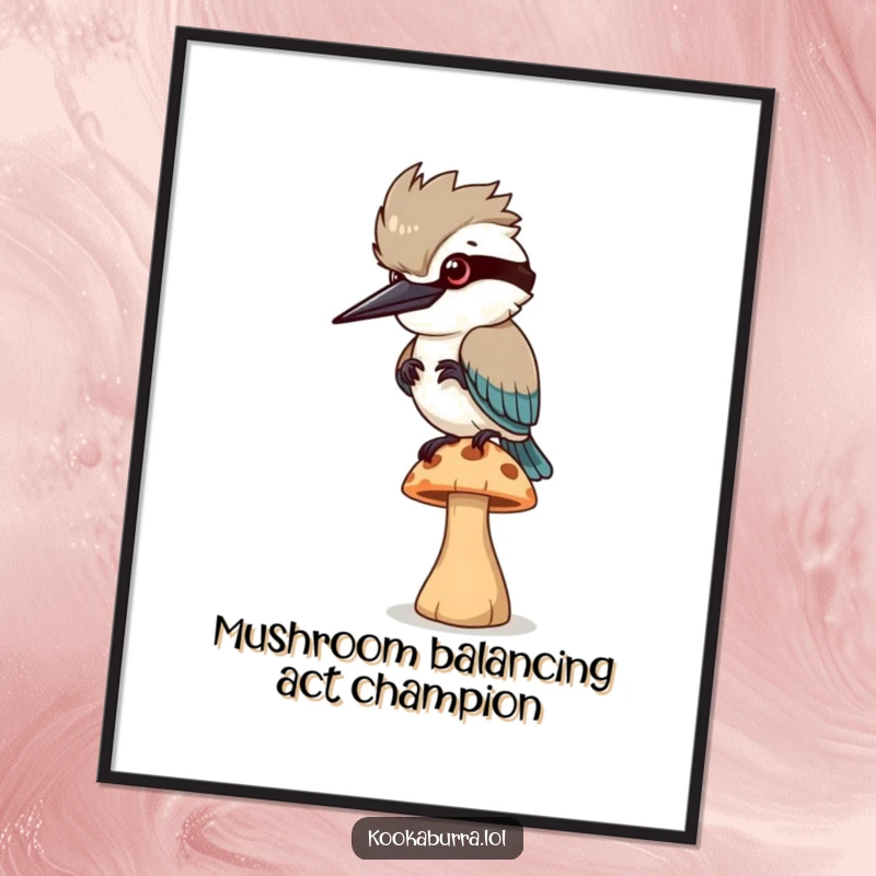 Funny Free Printable Wall Art depicting a kookaburra attempting to balance on a tiny wobbly mushroom, whimsical art.